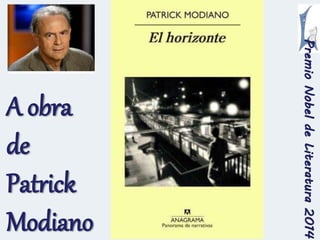 Premio Nobel de Literatura 2014 
A obra 
de 
Patrick 
Modiano 
 