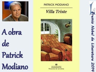 Premio Nobel de Literatura 2014 
A obra 
de 
Patrick 
Modiano 
 
