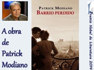 Premio Nobel de Literatura 2014 
A obra 
de 
Patrick 
Modiano 
 