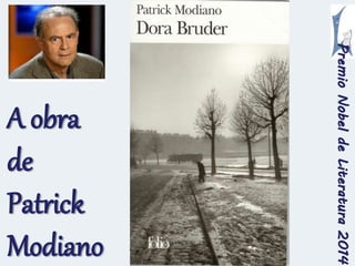 Premio Nobel de Literatura 2014 
A obra 
de 
Patrick 
Modiano 
 