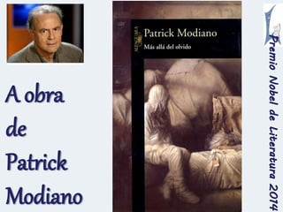 Premio Nobel de Literatura 2014 
A obra 
de 
Patrick 
Modiano 
 