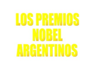 LOS PREMIOS NOBEL ARGENTINOS 