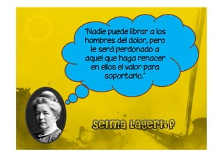 “Nadie puede librar a los
hombres del dolor, pero
  le será perdonado a
aquel que haga renacer
  en ellos el valor para
       soportarlo.”
 