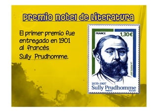 El primer premio fue
entregado en 1901
al francés
Sully Prudhomme.
 