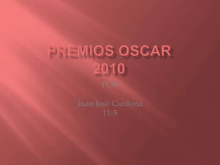 PREMIOS OSCAR2010 POR Juan José Cardona 11-5 