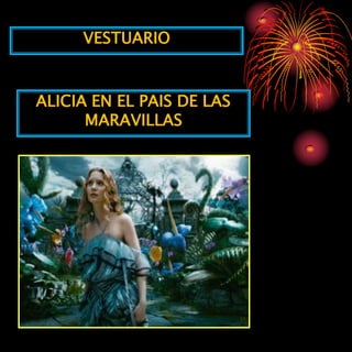 VESTUARIO


ALICIA EN EL PAIS DE LAS
      MARAVILLAS
 