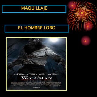 MAQUILLAJE



EL HOMBRE LOBO
 