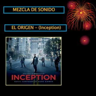 MEZCLA DE SONIDO



EL ORIGEN – (Inception)
 