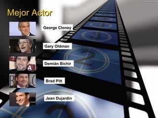 Mejor Actor George Cloney Gary Oldman Demián Bichir Brad Pitt Jean Dujardin