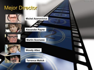 Mejor Director Michel Azanavicius Alexander Payne Martin Scorsese Woody Allen Terrence Malick