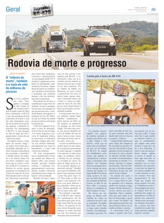 Gaspar/SC - 7 de Dezembro de 2011


                                                                                                                                                                                                 FOTOS JORNAL METAS




  Rodovia de morte e progresso
                                 mos nestes dois municípios,       cujo um dos acessos é jus-
                                 cresceram e desenvolveram-        tamente pela BR-470, o ca-       Ganha-pão à beira da BR-470
A “rodovia da                    -se nas margens da BR-470. A      minhoneiro conta que já se
morte”, também                   estrada é o ganha-pão de mi-      envolveu em um acidente na
é o meio de vida                 lhares de proﬁssionais: cami-
                                 nhoneiros, frentistas, chapas,
                                                                   rodovia, mas jura que a culpa
                                                                   foi do outro motorista. Foi
de milhares de                   donos de postos de combustí-      no Viaduto da Maﬁsa, em
pessoas                          veis, mecânicos, borracheiros     Blumenau, um carro cortou
                                 e prostitutas que transitam       a minha frente. Por sorte, os




S
                                 durante o dia com desenvol-       danos foram apenas mate-
          ão 472,3 quilôme-      tura pelo acostamento.            riais. A motorista estava com
          tros entre Nave-          Na proﬁssão há 20 anos, o      o cinto e a criança na cadei-
          gantes e Camaquã,      caminhoneiro Jorge Alves de       rinha do banco de trás. Mas
          no Rio Grande do       Andrade, 52 anos, conseguiu,      foi um susto, ﬁquei branco e
          Sul, cortando todo o   há seis anos, um emprego em       bateu um desespero na hora ,
Vale do Itajaí e parte do Meio   que precisa percorrer a rodo-     relembra Andrade.
Oeste Catarinense. A BR-470      via de Rodeio a Navegantes. A        A mesma sorte não teve o
é uma das principais artérias    mudança foi boa, diz Andra-       seu sobrinho, Juliano Sabel.
rodoviárias do Estado e uma      de, que às 6 horas da manhã       Também caminhoneiro, o
das mais importantes estra-      já está na rodovia, retornando    jovem morreu em 2005, em
das de escoamento da produ-      no ﬁnal do dia.                   um acidente no quilômetro
ção agrícola e industrial ca-       A BR-470 registrou de ja-      35, próximo ao Auto Posto        Faça chuva ou sol, Campos está à beira da rodovia para oferecer seus serviços de chapa
tarinense. Em contrapartida,     neiro a início de dezembro,       Gaspar. Ele tinha uma carre-
a BR-470 é a mais perigosa       só no trecho do Vale do Itajaí,   ta, mas morreu dirigindo um        Um pequeno barraco          tenho uma ﬁlha de dois me-             pos garante que há ser-
do Vale do Itajaí, por isso é    137 mortes. Enquanto o pro-       carro da família. Ele saiu do    erguido com pedaços           ses para sustentar, mas está           viço para todos. A briga
popularmente conhecida por       cesso de duplicação esbarra       posto e tentou cruzar a pista,   de madeira, montado as        dando tudo certo em casa, eu           entre eles é para manter
 rodovia da morte .              na burocracia, os motoristas      mas bateu de frente com ou-      margens da rodovia, com       e a esposa , conﬁrma.                  os melhores clientes, ou
   Em alguns trechos, o ﬂuxo     precisam trafegar pela rodo-      tro carro , conta o tio.         a placa Chapa a 100             Campos divide o ponto com            seja, os caminhoneiros
diário de veículos chega a       via com atenção redobrada,           A morte do sobrinho foi na    metros , revela que ali       outro chapa. Eles chegam às            que pagam mais pelos
ser quatro vezes maior que a     principalmente por causa da       mesma época em que Andra-        existe mais um proﬁssio-      6h da manhã na rodovia e ﬁ-            serviços. E para isto, ele
capacidade planejada da ro-      imprudência, a causa mais         de se preparava para assumir     nal que vive do tráfego       cam até o ﬁm do dia. O chapa           faz o seu marketing: A
dovia. Somado à imprudência      comum dos acidentes.              no atual emprego. A tragédia     na BR-470. Os chapas          aguarda o serviço sentado em           moto é uma das apostas.
dos motoristas, o resultado é        Os mais irresponsáveis        o fez repensar se valia à pena   são trabalhadores autô-       um banco de carro colocado             Quero sempre, agilizar
o elevado número de aciden-      são os caminhoneiros. Temos       seguir na proﬁssão, porém        nomos, que ajudam os          na barraca, ouvindo música             o serviço. E quando tu
tes e de vítimas fatais. Por     que admitir isso. Muitos tra-     a decisão foi por permane-       caminhoneiros a descar-       no celular e acompanhando o            fazes algo bem feito, és
trás dessa verdadeira carni-     balham sobre uma pressão          cer na boleia da carreta. Eu     regar a mercadoria. Eles      movimento na estrada. A te-            reconhecido.     Fazemos
ﬁcina que se tornou o trân-      absurda, precisam cumprir         gosto de dirigir, gosto de es-   também são bastante           levisão, colocada no espaço,           amizades com os cami-
sito da BR-470, escondem-se      horários e enfrentam con-         tar na estrada, viajando e co-   úteis na orientação do lo-    não funciona. Não tem ener-            nhoneiros, um conta para
histórias de sucesso graças      gestionamentos e outros pro-      nhecendo pessoas. Trabalhei      cal de entrega nas áreas      gia aqui, a televisão estragou.        o outro que tal chapa em
justamente ao surgimento da      blemas. Acabam cometendo          seis meses em malharia e não     urbanas das cidades. Ao       Colocamos ali para dar uma             tal rodovia trabalha bem
rodovia há mais de 40 anos.      imprudências para chegar no       gostei. Num emprego normal       longo da BR-470 existem       moral , brinca Campos.                 e assim fazemos os nos-
Determinados bairros de Gas-     horário , aﬁrma Andrade.          a gente ﬁca preso. Aqui é li-    vários pontos de cha-           Na maioria dos casos, o              sos contatos. Tem uma
par e Blumenau, só para ﬁcar-       Morador do bairro Lagoa,       vre. Paro todos os dias nos      pas. Um deles ﬁca próxi-      caminhoneiro para o veícu-             transportadora de São
                                                                   postos e nas empresas, con-      mo à entrada do Belchior      lo e o chapa entra na caro-            Paulo que sempre me
                                                                   verso com gente diferente e      Central, ao lado de um        na, guiando-o até a empresa            aciona quando vem para
                                                                   faço amizades, é disso que eu    ferro velho. A pequena        aonde será entregue a carga.           cá . Trabalhar em uma ro-
                                                                   gosto. Quando aposentar, aí      barraca é a instalação de     Campos decidiu aprimorar o             dovia perigosa não assus-
                                                                   sim vou parar. Hoje, não .       Paulo Campos, 25 anos.        serviço: colocou sua moto à            ta Campos. Para ele, os
                                                                      Para Andrade, a imprudên-       Ele trocou um em-           disposição. Para o caminho-            acidentes têm origem na
                                                                   cia na BR-470 não é apenas       prego na fábrica pelo         neiro que quer ajuda só na             imprudência e na falta de
                                                                   dos caminhoneiros. Ele faz       trabalho de chapa na          hora de descarregar, a gente           atenção dos motoristas.
                                                                   uma alerta para quem vai tra-    rodovia há um ano e não       tem a moto. Vai rápido e dá             Muitas vezes, são peque-
                                                                   fegar neste ﬁnal de ano pela     se arrepende. Eu ganho        mais segurança para eles, que          nos detalhes. Uma distra-
                                                                   rodovia: Eu gostaria de ter      bem mais , revela. Para       não precisam colocar um es-            ída, a pessoa está meio
                                                                   uma câmera fotográﬁca para       o chapa, quem trabalha        tranho na boleia , comenta.            sonolenta de manhã. Isso
                                                                   registrar as coisas absurdas     honesto, com dedicação,         A concorrência entre os              acaba gerando tragédias
                                                                   que vejo. Tem motorista que      consegue o que quer. Eu       chapas é grande, mas Cam-              maiores , comenta.
Andrade perdeu um sobrinho em acidente de trânsito na BR-470       ultrapassa pelo acostamento .
 