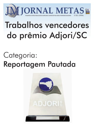 Trabalhos vencedores
do prêmio Adjori/SC

Categoria:
Reportagem Pautada
 