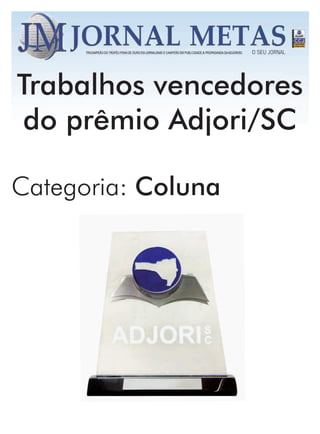 Trabalhos vencedores
do prêmio Adjori/SC

Categoria: Coluna
 