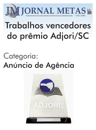Trabalhos vencedores
do prêmio Adjori/SC

Categoria:
Anúncio de Agência
 