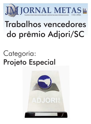 Trabalhos vencedores
do prêmio Adjori/SC

Categoria:
Projeto Especial
 