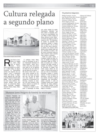 Cultura relegada                                                                                                                      Os primeiros imigrantes
                                                                                                                                      Philipe Fontaine, 43 anos         (diretor da Colônia)
                                                                                                                                      Jean Nicolas Denis Isler, 46 anos (sub diretor)



a segundo plano
                                                                                                                                      Pierre Plettincks, 43 anos         (médico)
                                                                                                                                      Emmeric Crebeels, 48 anos         (alfaiate)
                                                                                                                                      Pierre Deprez, 42 anos            (particular)
                                                                                                                                      Leonard Vandergucht, 48 anos (agricultor)
                                                                                                                                      François Walthez, 48 anos         (particular)
                                                                                                                                      François Hollenvoet, 36 anos      (particular)
                                                                             Fotos Jornal Metas                                       Reine de Vrekc, 36 anos           (dona de casa)
                                                                                                  com outras cidades da região.       Jean Van Heicke, 46 anos          (agricultor)
                                                                                                  Historiadores defendem que          Louis Christiaens, 28 anos        (negociante)
                                                                                                  essa cultura é maquiada, pron-      Pierre Veighe, 36 anos            (jardineiro)
                                                                                                  ta para ser comercializada. Ana     Cherles de Waele, 37 anos          (ourives)
                                                                                                  Luiz Mette e Elaine Cristina de     François de Smedt, 40 anos        (agricultor)
                                                                                                  Souza, afirmam na obra “Ilhota -    François Beyts, 44 anos           (agricultor)
                                                                                                  O encanto dos belgas no Vale do     Maxem Milcamps, 20 anos           (particular)
                                                                                                  Grande do Rio”: “Em Blumenau,       Louis Maebe, 27 anos              (carpinteiro)
                                                                                                  ao assistir um daqueles bem         Hypolite V. Heyde. 23 anos        (capitalista)
                                                                                                  organizados desfiles a imagem       Henri Plancke, 42 anos            (agricultor)
                                                                                                  que se guarda é de um povo          Leonard Degand, 52 anos           (agricultor)
                                                                                                  loiro de olhos claros, tipicamen-   Eugene Maes, 43 anos              (agricultor)
                                                                                                  te vestidos. Ora, nenhum colono     Ignace de Sanders, 42 anos        (agricultor)
                                                                                                  alemão usava aqueles trajes que     GregoireHimpens, 40 anos          (agricultor)
                                                                                                  são chamados de típicos, nem        Henri Devreker, 29 anos           (carpinteiro)
                                                                                                  tão menos construíram casas em      Charles Castelein, 31 anos        (agricultor)
                                                                                                  estilo enxaimel. Esses símbolos     Louis Van der Busche, 32 anos (arador)
                                                                                                  foram criados no presente”.         Jean Baptiste Buelens, 29 anos (pedreiro)




R
A futura sede da Fundação Cultural de Ilhota                                                         Criada há quatro meses, a        Pierre Heytens, 38 anos           (agricultor)
                                                                                                  Fundação Cultural de Ilhota, ini-   Gustave Lebon, 26 anos            (particular)
              aras foram as ten-                  O professor Paulo Maes,                         ciou um trabalho de resgate da      Pierre Brackeveld, 42 anos        (agricultor)
              tativas de resgate               conta na introdução do seu li-                     colonização belga em Ilhota. A      Henri Wismer,40 anos              (agricultor)
              da cultura belga                 vro “Colonização Flamenga em                       ideia, de acordo com o diretor,     Ange Gevaet, 47 anos              (agricultor)
              entre os descen-                 Santa Catarina - Ilhota”, que o                    Vanderlei Dal Bello Lazarotti, é    E. François Milcamp, 22 anos (charleroi)
              dentes.    “Nunca                motivo mais forte para buscar                      resgatar nas famílias o orgulho     Jean Van de Vrecken, 30 anos (agricultor)
houve preocupação em preser-                   suas raízes foi ver as lágrimas                    de descender de belgas, pois        Jean Baptiste Vilain, 31 anos     (agricultor)
var a cultura belga, em alguns                 nos olhos do seu avô, cada vez                     muitos sequer sabem da sua          Edouard de Smet, 22 anos          (trabalhador)
momentos os descendentes                       que ele falava de sua gente. “...                  origem. A história será levada ao   Bernard Lecluyse, 21 anos         (barbeiro)
sentiam até vergonha das sua                   Ele tomava minha mão e pa-                         povo por meio de intercâmbios,      Judoc Mussche, 23 anos            (carpinteiro)
origens”, conta a historiadora                 recia reviver contando as his-                     seminários, projetos e eventos      Michel Coucke, 21 anos            (agricultor)
Viviane dos Santos. A religio-                 tórias do seu tempo, dos seus                      culturais. “A Casa da Cultura vai   Romain Busso, 17 anos             (estudante)
sidade, segundo ela, é até hoje                pais que, nos dias de festas                       aproximar o povo de Ilhota da       Martin Verlinden, 30 anos         (trabalhador)
a grande herança deixada pelos                 com seus sapatos de paus,                          sua história, tornando-o agente     Auguste Lebon, 22 anos            (particular)
belgas. “Todos os descenden-                   reuniam-se e conversavam em                        multiplicador das informações”,     Charles Devleeschower, 36 anos (serrador de madeira)
tes eram muito católicos”. Per-                flamengo, enquanto as espo-                        explica Lazarrotti. A sede da       Gerard De Rycke, 49 anos          (jardineiro)
manece, também, como forte                     sas, com seus aventais e seus                      Fundação Cultural será o prédio     Jean B. Van Hamme, 39 anos        (caçador)
vínculo, os sobrenomes Maes,                   gorros, tratavam na cozinha de                     reformado da antiga prefeitura,     Benoit De Ny’s, 23 anos           (particular)
Maba, Brockveld, Castellain,                   preparar-lhes a refeição”.                         que, segundo Lazarotti, é hoje      Charles de Gandt, 56 anos         (proprirtário)
Gevaerd, Hostins, Maba, Villain,                  Inevitável, no entanto, é com-                  a única referência da arquitetura   Ange Gillis, 18 anos              (trabalhador)
entre outros.                                  parar a colonização de Ilhota                      belga no município.                 Ange de Neve, 31 anos             (trabalhador)
                                                                                                                                      Bernard Van Rie, 47 anos          (trabalhador)
                                                                                                                                      Bruno Claeys, 32 anos             (trabalhador)
     Ilhotense junta imagens da história do município                                                                                 Charles Opstaele, 22 anos
                                                                                                                                      Honoré Ego, 30 anos
                                                                                                                                                                        (agricultor)
                                                                                                                                                                        (agricultor)
       Salviano Castelain, 64                                                                                                         Philippe Deprez, 29 anos          (agricultor)
    anos, é um apaixonado pela                                                                                                        Leonard Maes, 31 anos             (agricultor)
    história dos seus antepassa-                                                                                                      Charles Schloppal, 22 anos        (vive de rendas)
    dos. Embora tenha saído de                                                                                                        Pierre Sijs, 17 anos              (carpinteiro)
    Ilhota muito cedo, em 1965,                                                                                                       Clement Vanysere, 21 anos         (agricultor)
    para servir ao Exército e tra-                                                                                                    François Meuwens, 26 anos         (fundidor de ouro)
    balhar, ele nunca abandonou                                                                                                       Joseph Loens, 21 anos             (ourives)
    suas raízes. Há 30 anos,                                                                                                          Emile De Gandt, 19 anos           (particular)
                                                                                                                                      *Obs: emigraram com sua mulher e filhos.
    Salviano iniciou um trabalho                                                                                                      Fonte: Colonização Flamenga em Santa Catarina - Ilhota - Paulo Rogério Maes (2005)
    de casa em casa, em Ilhota,
    a fim de juntar documentos
    e imagens da história do
    município. Reuniu em torno
    de 100 fotos. Viúva, a sua
    bisavó, Catarina Castelain,                Salviano: desejo de realizar uma exposição fotográfica com o seu acervo de imagens
    veio da Bélgica com três
    filhos - Pedro, Joaquim e                  famílias, Castelain e Maes, eram                   descendência. Este é o mo-
    Catarina. Pedro casou com                  numerosas e influentes. “Era                       tivo dele ter se interessado
    Cristina Castelain e se insta-             donos da maioria das terras e                      pela história. Hoje, residin-
    lou no bairro Minas. Ali nas-              mandavam na política de Ilhota”,                   do em Balneário Camboriú,
    ceu José Pedro Castelain                   recorda Salviano. Ele conta que                    seu maior sonho é reunir
    que casou com Rosa Maes,                   seu avô falava muito dos belgas                    todo o acervo de imagens
    pais de Salviano. As duas                  e a família tinha orgulho da sua                   em uma exposição.                   Famílias de descendentes em encontro duranta a Expobelga
 