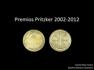Premios Pritzker 2002-2012




                            Camila Páez Castro
                     Katalina Romero Saavedra
 