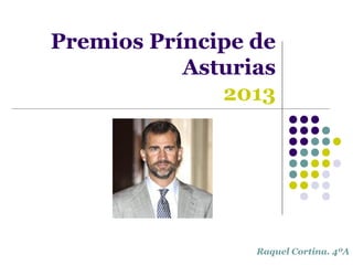 Premios Príncipe de
Asturias
2013

Raquel Cortina. 4ºA

 