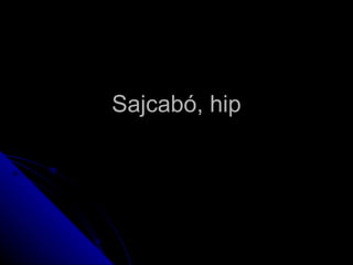 Sajcabó, hip 