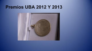 Premios UBA 2012 Y 2013

 