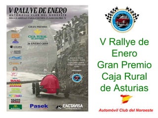 V Rallye de
Enero
Gran Premio
Caja Rural
de Asturias
Automóvil Club del Noroeste
 