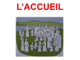 L’ACCUEIL
 