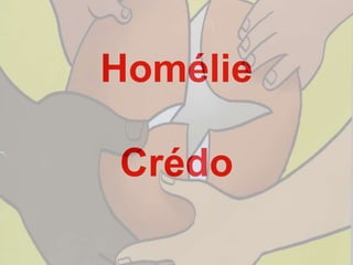 Homélie
Crédo
 