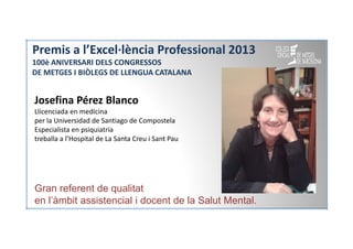 Premis a l’Excel·lència Professional 2013
100è ANIVERSARI DELS CONGRESSOS
DE METGES I BIÒLEGS DE LLENGUA CATALANA

Josefin...
