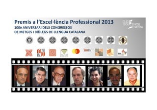 Premis a l’Excel·lència Professional 2013
100è ANIVERSARI DELS CONGRESSOS
DE METGES I BIÒLEGS DE LLENGUA CATALANA

 