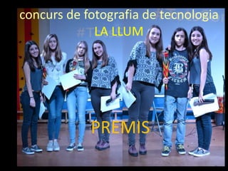 concurs de fotografia de tecnologia
LA LLUM
PREMIS
 