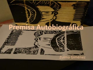 Premisa Autobiográfica

Zulma Giménez

 
