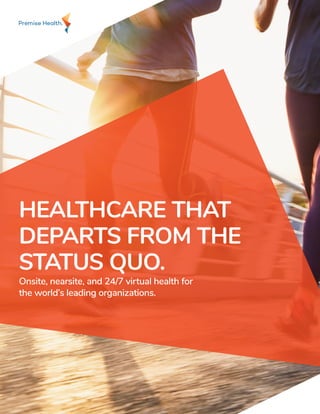 HEALTHCARE THAT
DEPARTS FROM THE
STATUS QUO.
Onsite, nearsite, and 24/7 virtual health for
the world’s leading organizations.
 