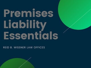 Premises
Liability
Essentials
REID B. WISSNER LAW OFFICES
 
