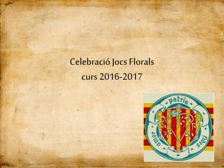 CelebracióJocs Florals
curs 2016-2017
 