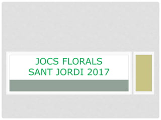 JOCS FLORALS
SANT JORDI 2017
 