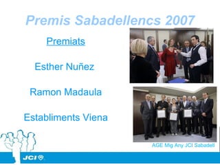 Premis Sabadellencs 2007 AGE Mig Any JCI Sabadell Premiats Esther Nuñez  Ramon Madaula Establiments Viena 