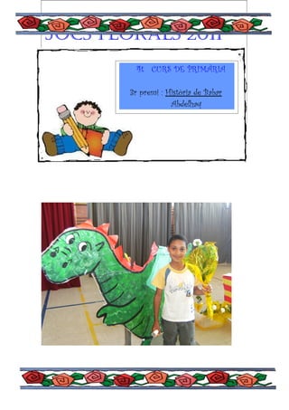 Jocs florals 2011
          4t CURS DE PRIMÀRIA
Escola montbaig
        3r premi : Història de Babar
                    Abdelhaq
 
