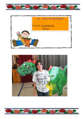 6è CURS DE PRIMÀRIA

3r premi :La pilota d’or
          Baltasar
 