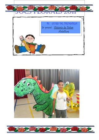 Jocs florals 2011
           4t CURS DE PRIMÀRIA
Escola montbaig
       3r premi : Història de Babar
                      Abdelhaq
 
