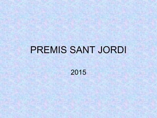 PREMIS SANT JORDI
2015
 