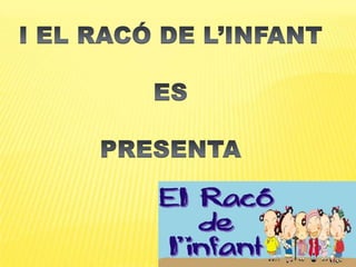 I EL RACÓ DE L’INFANTESPRESENTA