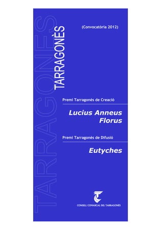 (Convocatòria 2012)




Premi Tarragonès de Creació


   Lucius Anneus
           Florus

Premi Tarragonès de Difusió


              Eutyches
 