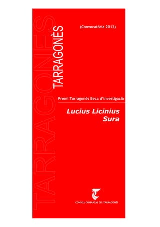 (Convocatòria 2012)




Premi Tarragonès Beca d’Investigació


    Lucius Licinius
              Sura
 