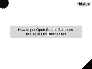 v How to put Open Source Business  to Use in Old Businesses 