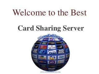 Welcome to the Best
Card Sharing Server
 