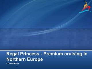 Regal Princess - Premium cruising in
Northern Europe
- Cruisebay
 