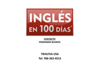 CONTACTO  	
  
FERNANDO	
  BLANCO 	
  



  TRIALTEA	
  USA     	
  
Tel:	
  786-­‐262-­‐4513   	
  
 