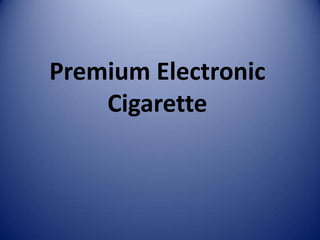 Premium Electronic
    Cigarette
 