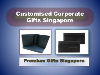 Customised Corporate
Gifts Singapore
Premium Gifts Singapore
 