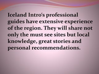 Travel with Iceland Intro will make
your experience unforgettable and
feeling like a local during the tour.
The Golden Cir...